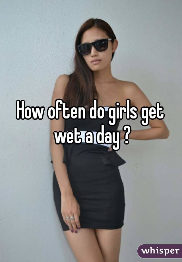 How Do Girls Get Wet